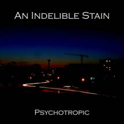 Psychotropic : An Indelible Stain